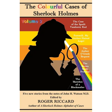 The Colourful Cases of Sherlock Holmes (Volume 2): Five new stories from the notes of John H. Watson