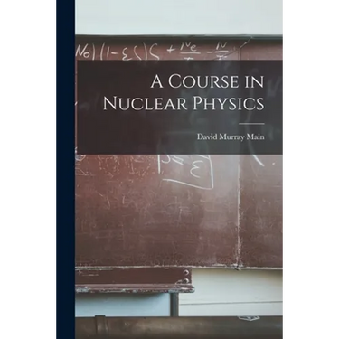 A Course in Nuclear Physics