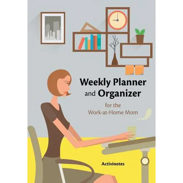 Weekly Planner and Organizer for the Work-at-Home Mom