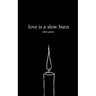 love is a slow burn