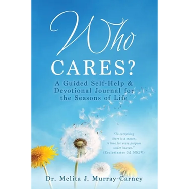 Who Cares?: A Guided Self-Help & Devotional Journal for the Seasons of Life