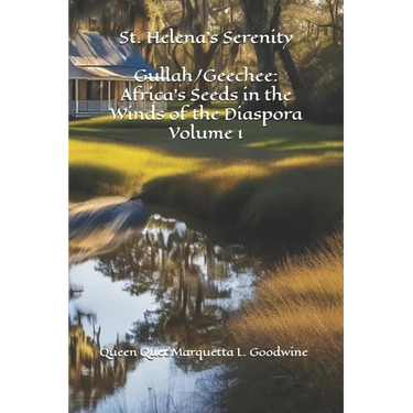 Gullah/Geechee: Africa's Seeds in the Winds of the Diaspora-St. Helena's Serenity