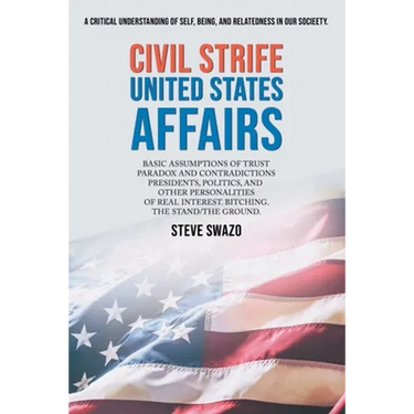 Civil Strife United States Affairs: Basic Assumptions of Trust Paradox and Contradictions Presidents, Politics, and Other Personalities of Real Intere