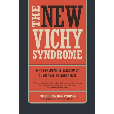 The New Vichy Syndrome: Why European Intellectuals Surrender to Barbarism