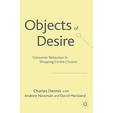 Objects of Desire: Consumer Behaviour in Shopping Centre Choices