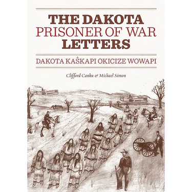 Dakota Prisoner of War Letters: Dakota Kaskapi Okicize Wowapi