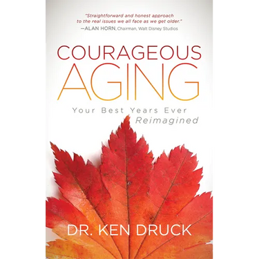 Courageous Aging: Your Best Years Ever Reimagined