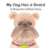 My Dog Has a Beard: A Brussels Griffon Story