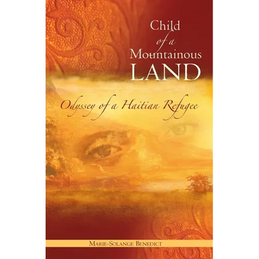 Child of A Mountainous Land: Odyssey of a Haitian Refugee
