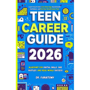 Teen Career Guide: Learn Future Skills, Start Smart Gigs, Build Income Confidence, and Plan Your Dream Career Path