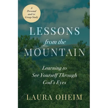 Lessons from the Mountain: Learning to See Yourself Through God's Eyes