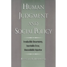 Human Judgment and Social Policy: Irreducible Uncertainty, Inevitable Error, Unavoidable Injustice