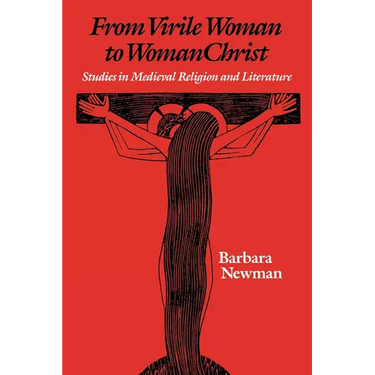 From Virile Woman to Womanchrist: Studies in Medieval Religion and Literature