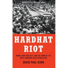 The Hardhat Riot: Nixon, New York City, and the Dawn of the White Working-Class Revolution
