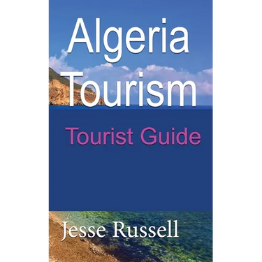 Algeria Tourism: Tourist Guide