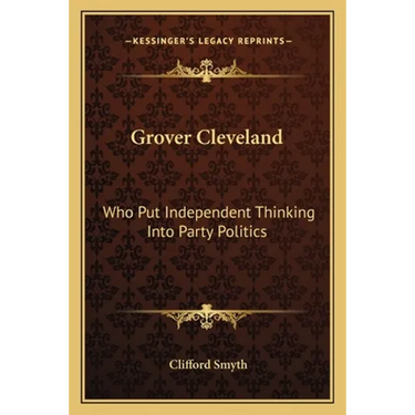 Grover Cleveland: Who Put Independent Thinking Into Party Politics