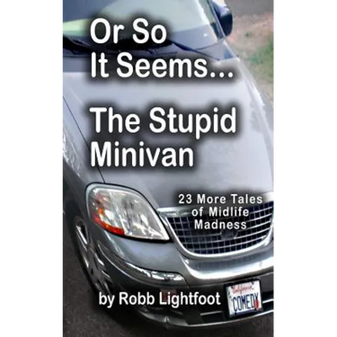 Or So It Seems ... The Stupid Minivan and More Tales of Midlife Madness