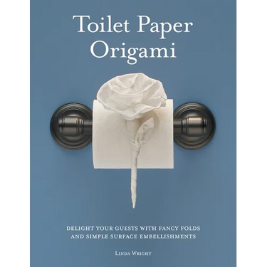 Toilet Paper Origami: Delight your Guests with Fancy Folds and Simple Surface Embellishments