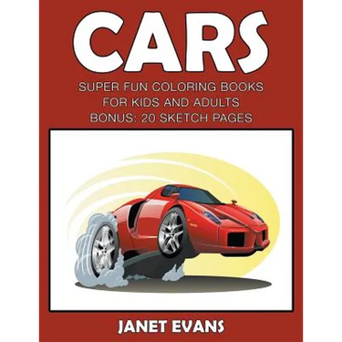 Cars: Super Fun Coloring Books For Kids And AdultsCars: Super Fun Coloring Books For Kids And Adults (Bonus: 20 Sketch Pages