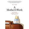 A Mother's Work: How Feminism, the Market, and Policy Shape Family Life