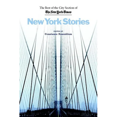 New York Stories: The Best of the City Section of the New York Times