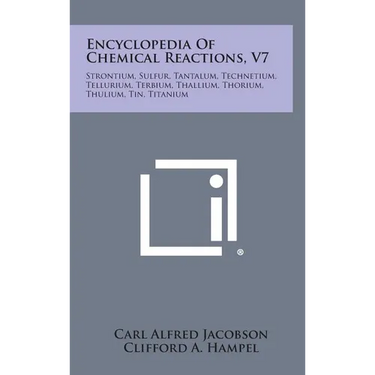 Encyclopedia Of Chemical Reactions, V7: Strontium, Sulfur, Tantalum, Technetium, Tellurium, Terbium, Thallium, Thorium, Thulium, Tin, Titanium