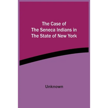 The Case Of The Seneca Indians In The State Of New York