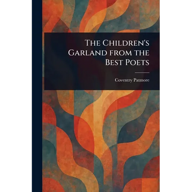 The Children's Garland From the Best Poets