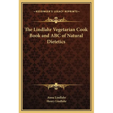 The Lindlahr Vegetarian Cook Book and ABC of Natural Dietetics
