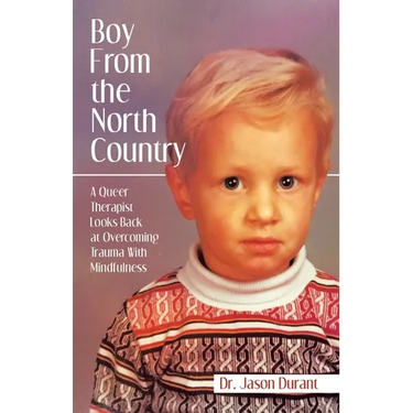 Boy From the North Country: A Queer Therapist Looks Back at Overcoming Trauma With Mindfulness