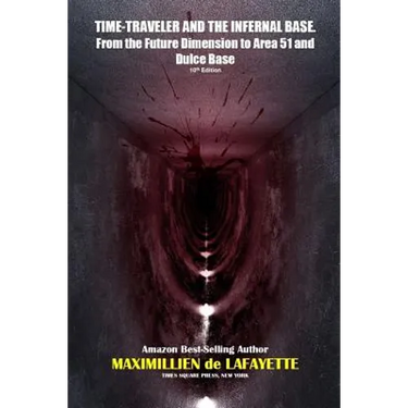 TIME-TRAVELER AND THE INFERNAL BASE-From the Future Dimension to Area 51 and Dulce Base