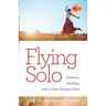 Flying Solo: A Journey of Divorce, Healing and a Very Present God
