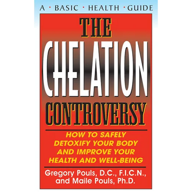 The Chelation Controversy: How to Safely Detoxify Your Body and Improve Your Health and Well-Being