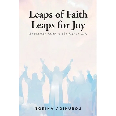 Leaps of Faith Leaps for Joy: Embracing Faith to the Joys in Life