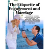 The Etiquette of Engagement and Marriage - Describing Modern Manners and Customs of Courtship and Marriage, and giving Full Details regarding the Wedd