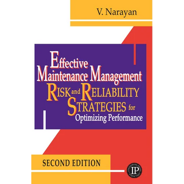 Effective Maintenance Management: Risk and Reliability Strategies for Optimizing Performance