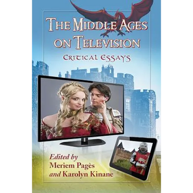 The Middle Ages on Television: Critical Essays