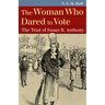 The Woman Who Dared to Vote: The Trial of Susan B. Anthony