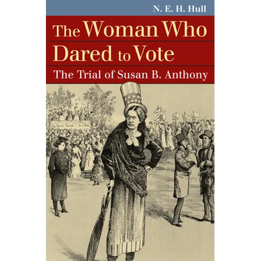 The Woman Who Dared to Vote: The Trial of Susan B. Anthony