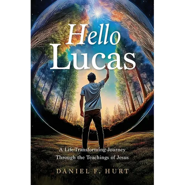 Hello Lucas: A Life-Transforming Journey Through the Teachings of Jesus