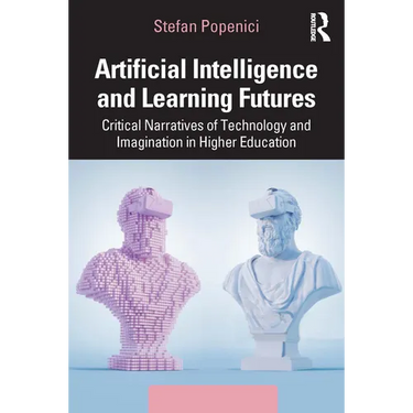 Artificial Intelligence and Learning Futures: Critical Narratives of Technology and Imagination in Higher Education