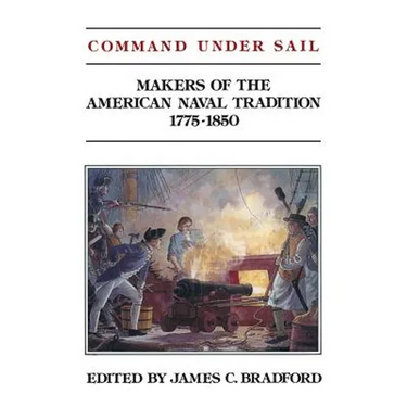 Command Under Sail: Makers of the American Naval Tradition 1775-1850