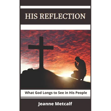 His Reflection: What God Longs to See in His People