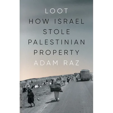 Loot: How Israel Stole Palestinian Property