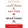 Why We Love Dogs, Eat Pigs, and Wear Cows: An Introduction to Carnism, 10th Anniversary Edition