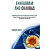Enneagram and Chakras: Define Different Personalities and Human Behavior to Discover Your Own Self (Complete Guide to Test and Understand Per