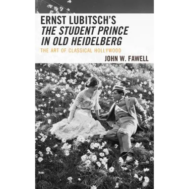 Ernst Lubitsch's The Student Prince in Old Heidelberg: The Art of Classical Hollywood