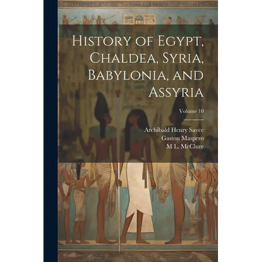 History of Egypt, Chaldea, Syria, Babylonia, and Assyria; Volume 10