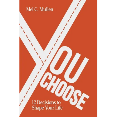 You Choose: 12 Decisions to Shape Your Life