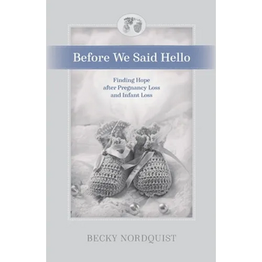 Before We Said Hello: Finding Hope after Pregnancy Loss and Infant Loss